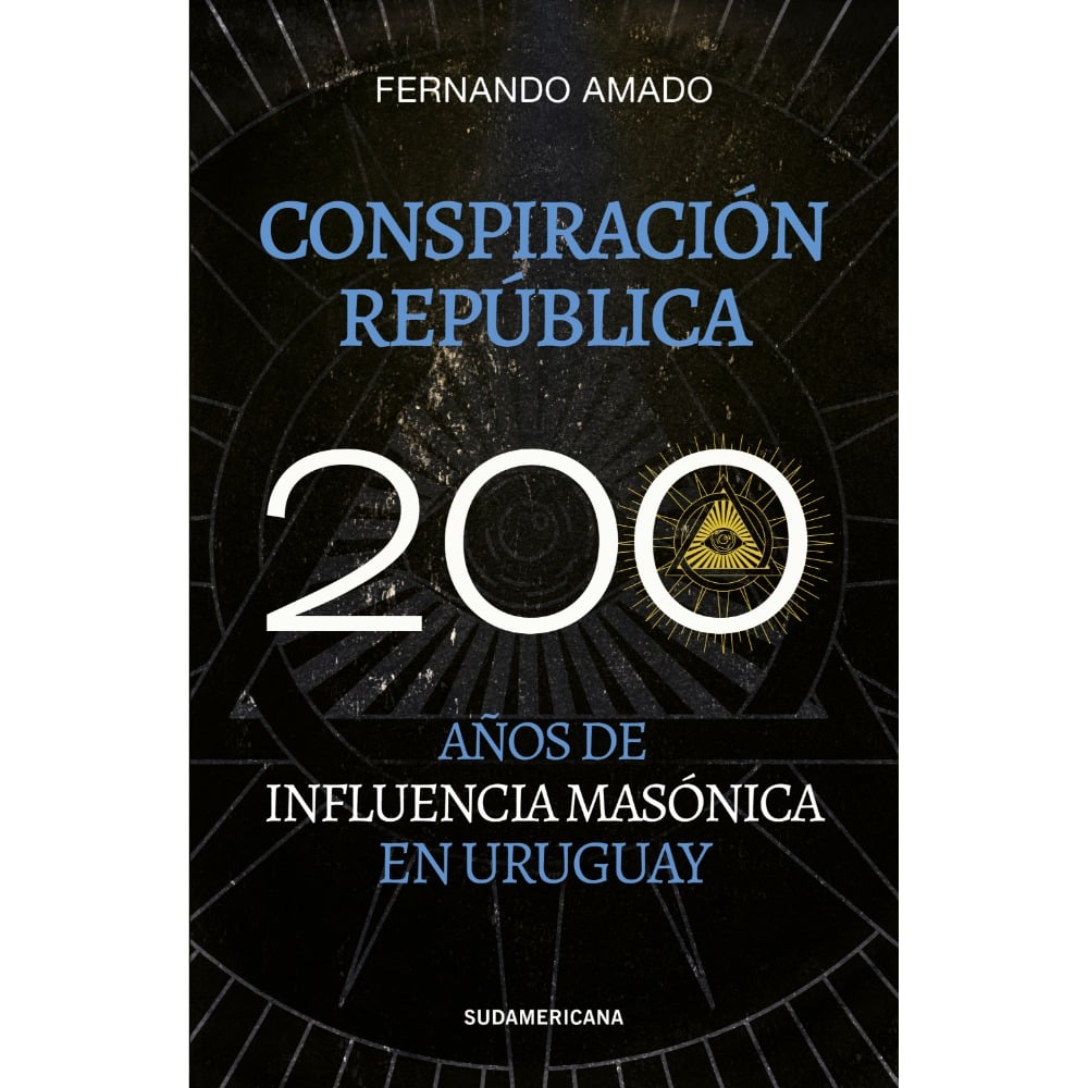 Libro Conspiración República - 200 Años de Influencia Masónica en Uruguay 