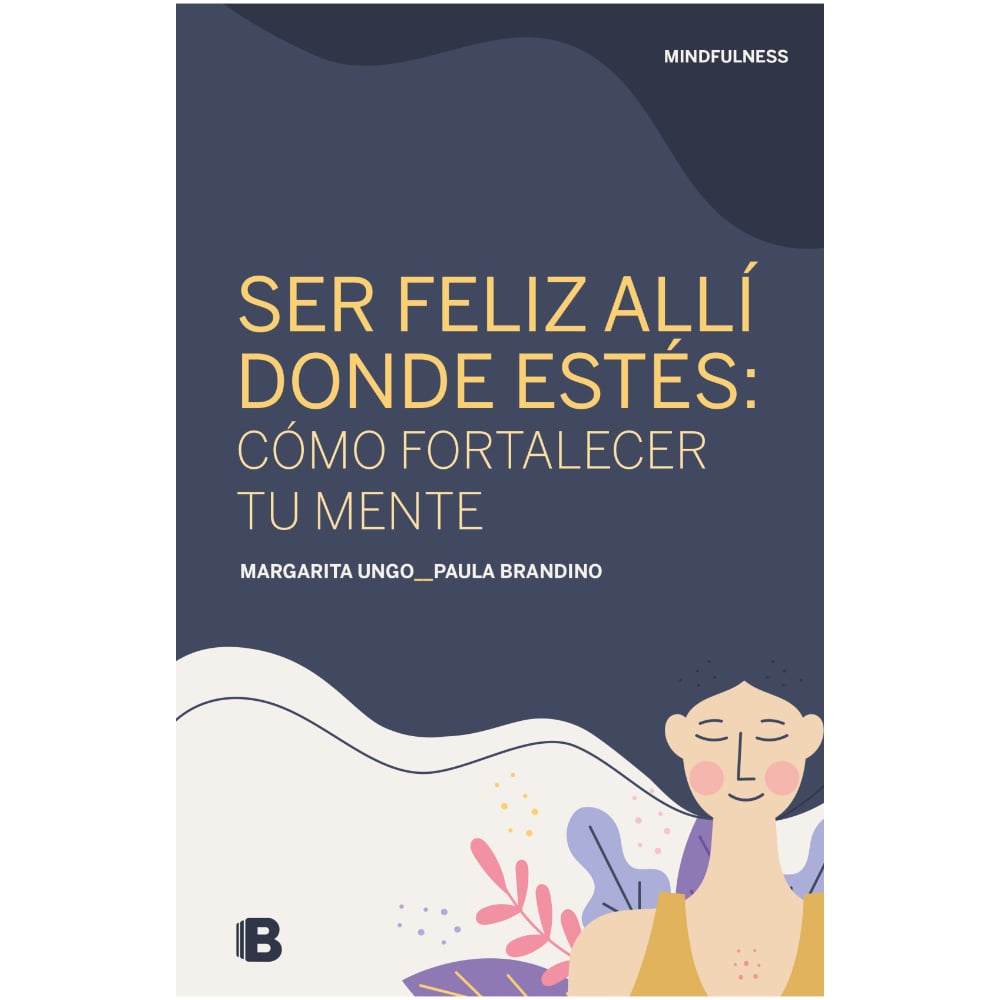 Libro Ser Felíz Allí Donde Estés Cómo Fortalecer Tu Mente