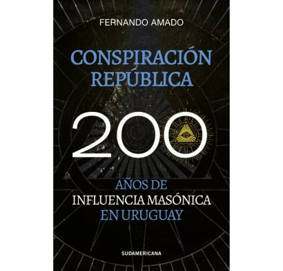Libro Conspiración República - 200 Años de Influencia Masónica en Uruguay
