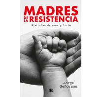 Libro Madres De La Resistencia Jorge Señorans